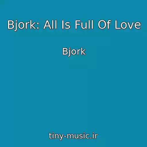 کاور آهنگ Bjork: All Is Full Of Love از Bjork
