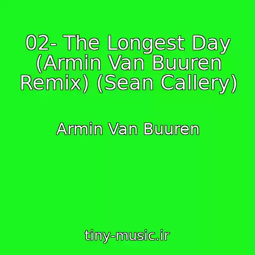 کاور آهنگ 02- The Longest Day (Armin Van Buuren Remix) (Sean Callery) از Armin Van Buuren