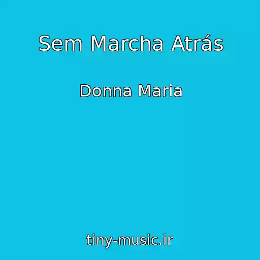 کاور آهنگ Sem Marcha Atrás از Donna Maria