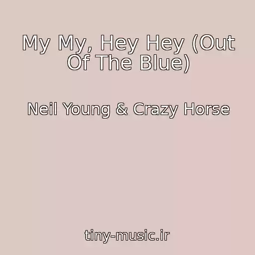 کاور آهنگ My My, Hey Hey (Out Of The Blue) از Neil Young & Crazy Horse