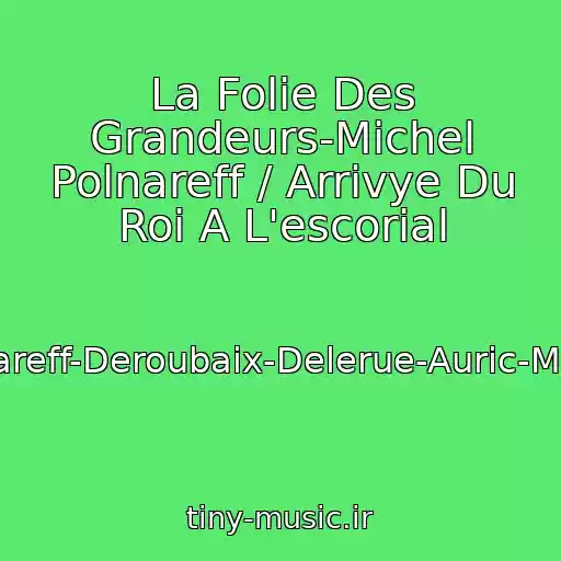 کاور آهنگ La Folie Des Grandeurs-Michel Polnareff / Arrivye Du Roi A L'escorial از Polnareff-Deroubaix-Delerue-Auric-Marion