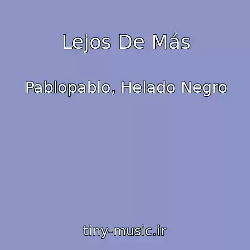 کاور آهنگ Lejos De Más از Pablopablo, Helado Negro