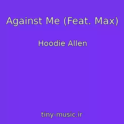 کاور آهنگ Against Me (Feat. Max) از Hoodie Allen