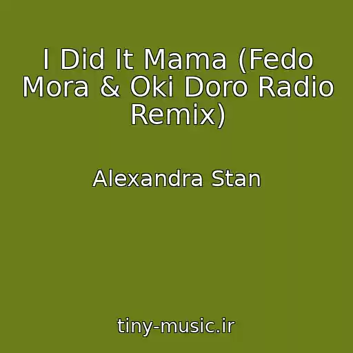 کاور آهنگ I Did It Mama (Fedo Mora & Oki Doro Radio Remix) از Alexandra Stan