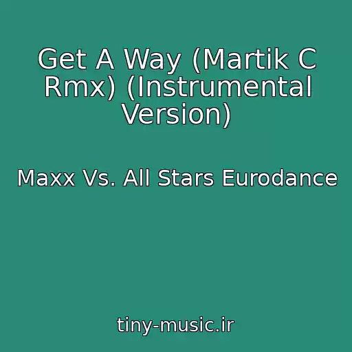 کاور آهنگ Get A Way (Martik C Rmx) (Instrumental Version) از Maxx Vs. All Stars Eurodance
