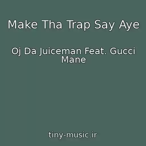کاور آهنگ Make Tha Trap Say Aye از Oj Da Juiceman Feat. Gucci Mane