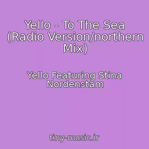 کاور آهنگ Yello - To The Sea (Radio Version/northern Mix) از Yello Featuring Stina Nordenstam