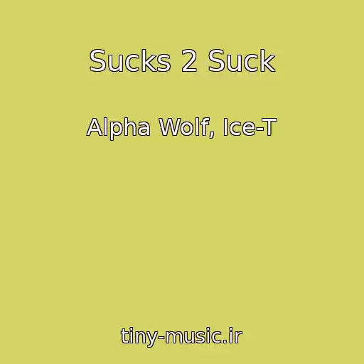 کاور آهنگ Sucks 2 Suck از Alpha Wolf, Ice-T
