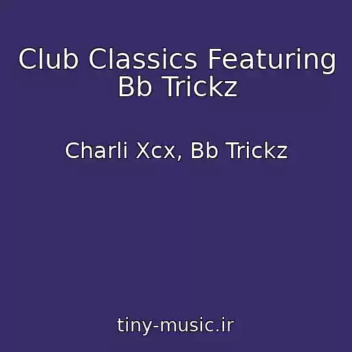 کاور آهنگ Club Classics Featuring Bb Trickz از Charli Xcx, Bb Trickz