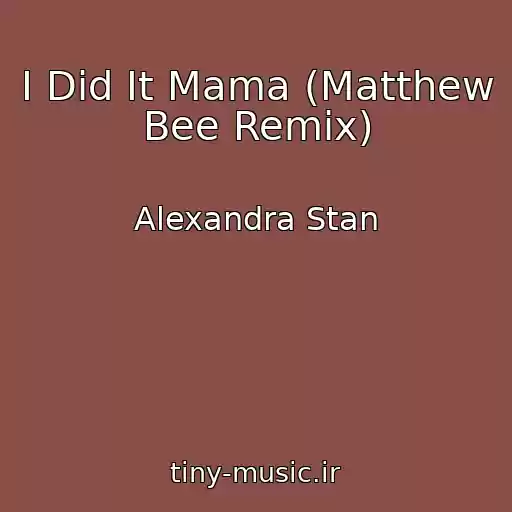 کاور آهنگ I Did It Mama (Matthew Bee Remix) از Alexandra Stan