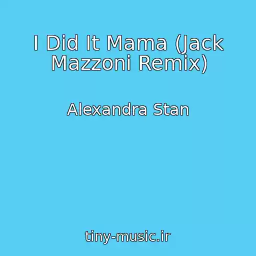 کاور آهنگ I Did It Mama (Jack Mazzoni Remix) از Alexandra Stan