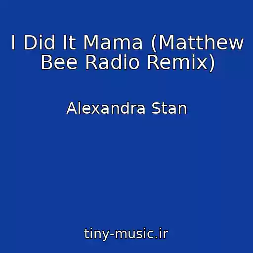 کاور آهنگ I Did It Mama (Matthew Bee Radio Remix) از Alexandra Stan