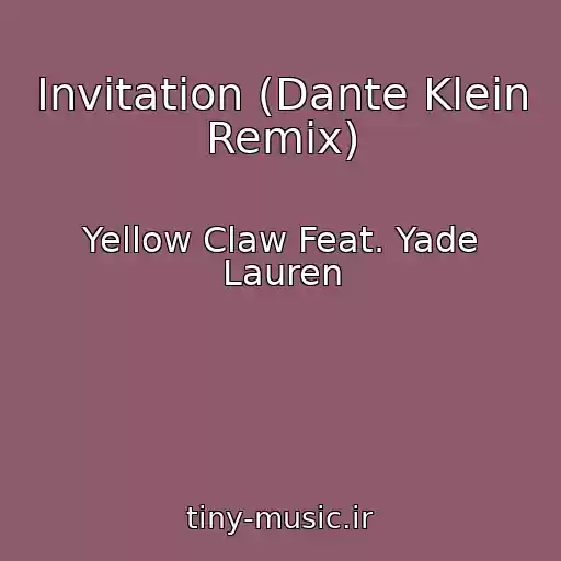 کاور آهنگ Invitation (Dante Klein Remix) از Yellow Claw Feat. Yade Lauren