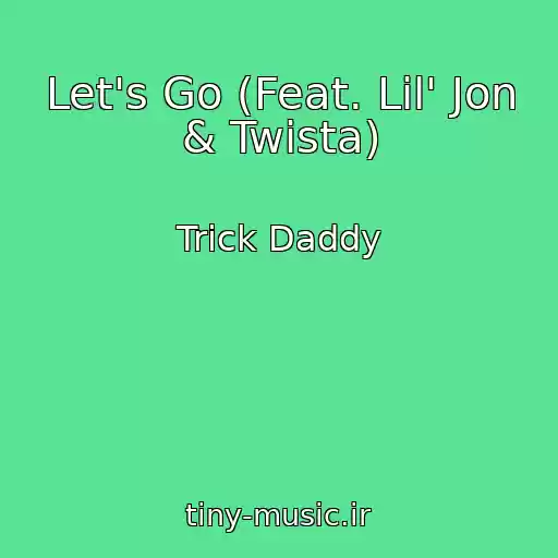 کاور آهنگ Let's Go (Feat. Lil' Jon & Twista) از Trick Daddy