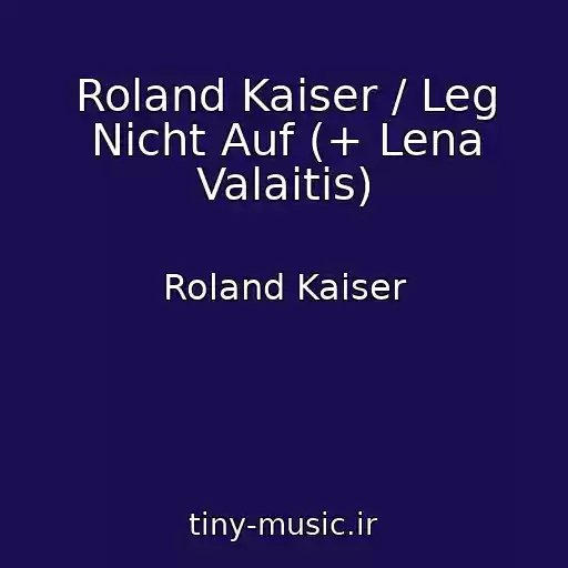 کاور آهنگ Roland Kaiser / Leg Nicht Auf (+ Lena Valaitis) از Roland Kaiser