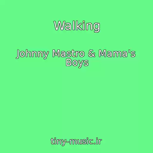 کاور آهنگ Walking از Johnny Mastro & Mama's Boys