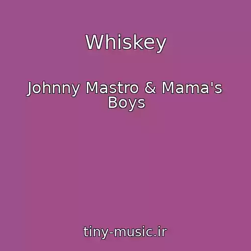 کاور آهنگ Whiskey از Johnny Mastro & Mama's Boys
