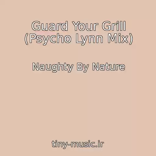کاور آهنگ Guard Your Grill (Psycho Lynn Mix) از Naughty By Nature