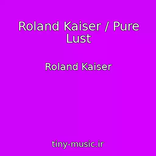 کاور آهنگ Roland Kaiser / Pure Lust از Roland Kaiser