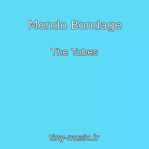 کاور آهنگ Mondo Bondage از The Tubes