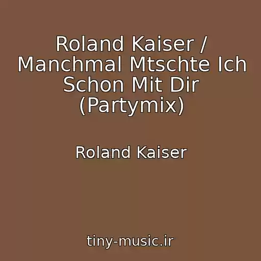 کاور آهنگ Roland Kaiser / Manchmal Mtschte Ich Schon Mit Dir (Partymix) از Roland Kaiser