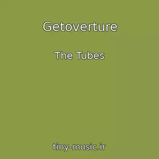 کاور آهنگ Getoverture از The Tubes