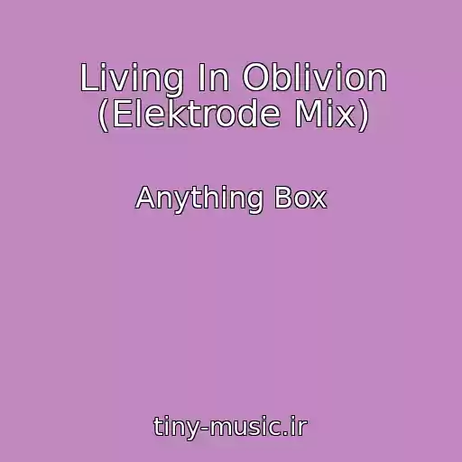 کاور آهنگ Living In Oblivion (Elektrode Mix) از Anything Box