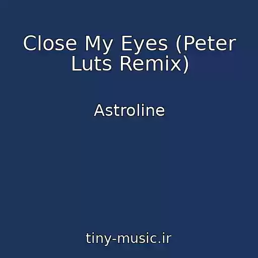 کاور آهنگ Close My Eyes (Peter Luts Remix) از Astroline