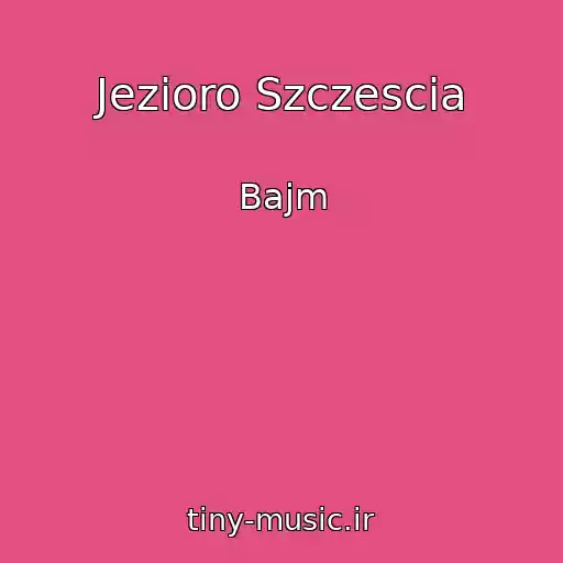 کاور آهنگ Jezioro Szczescia از Bajm