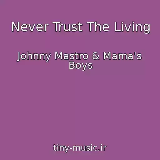 کاور آهنگ Never Trust The Living از Johnny Mastro & Mama's Boys