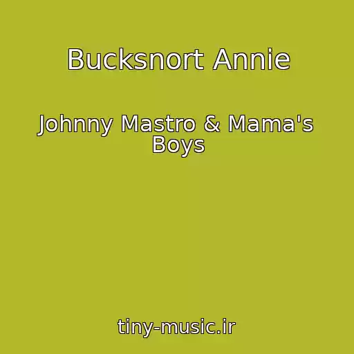 کاور آهنگ Bucksnort Annie از Johnny Mastro & Mama's Boys