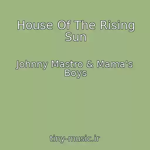 کاور آهنگ House Of The Rising Sun از Johnny Mastro & Mama's Boys