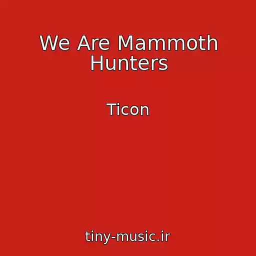 کاور آهنگ We Are Mammoth Hunters از Ticon