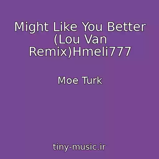 کاور آهنگ Might Like You Better (Lou Van Remix)Hmeli777 از Moe Turk