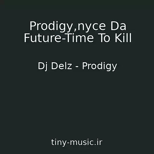 کاور آهنگ Prodigy,nyce Da Future-Time To Kill از Dj Delz - Prodigy