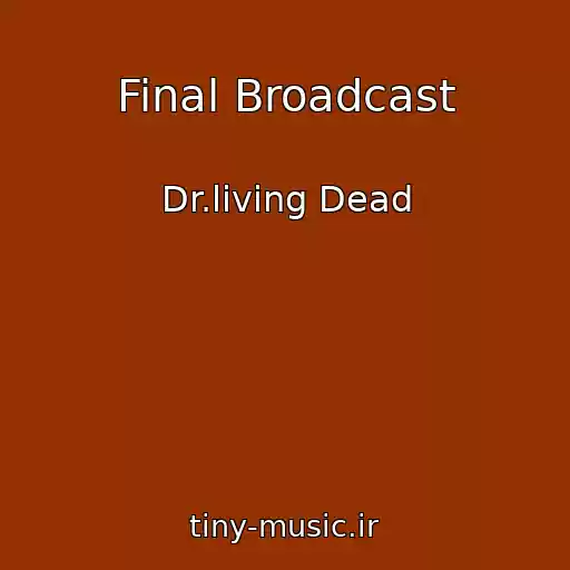 کاور آهنگ Final Broadcast از Dr.living Dead