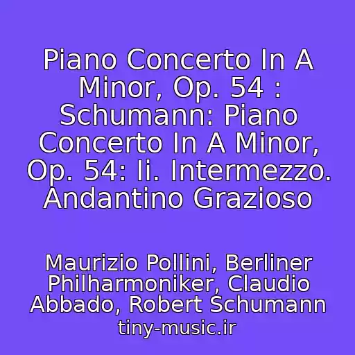 کاور آهنگ Piano Concerto In A Minor, Op. 54 : Schumann: Piano Concerto In A Minor, Op. 54: Ii. Intermezzo. Andantino Grazioso از Maurizio Pollini, Berliner Philharmoniker, Claudio Abbado, Robert Schumann