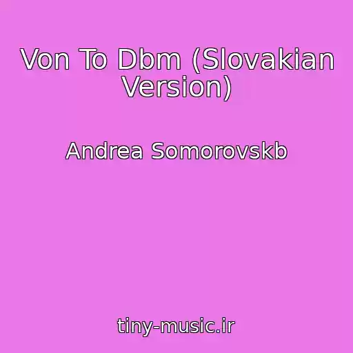 کاور آهنگ Von To Dbm (Slovakian Version) از Andrea Somorovskb