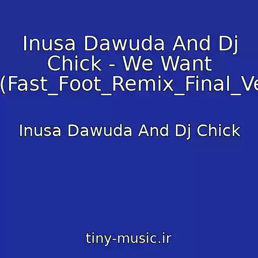 کاور آهنگ Inusa Dawuda And Dj Chick - We Want More_(Fast_Foot_Remix_Final_Version) از Inusa Dawuda And Dj Chick