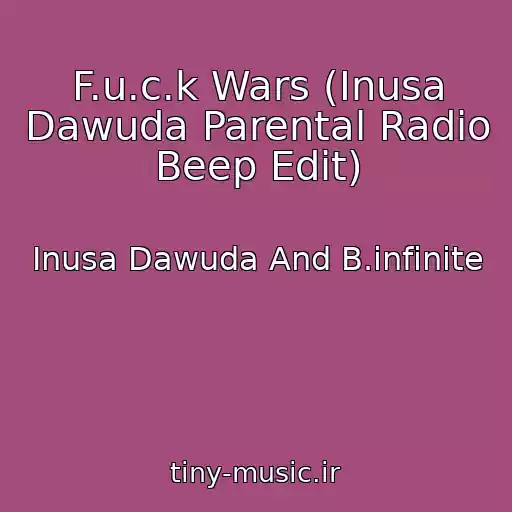 کاور آهنگ F.u.c.k Wars (Inusa Dawuda Parental Radio Beep Edit) از Inusa Dawuda And B.infinite