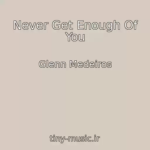 کاور آهنگ Never Get Enough Of You از Glenn Medeiros