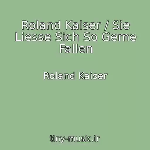 کاور آهنگ Roland Kaiser / Sie Liesse Sich So Gerne Fallen از Roland Kaiser