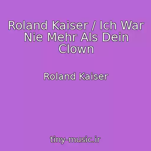 کاور آهنگ Roland Kaiser / Ich War Nie Mehr Als Dein Clown از Roland Kaiser
