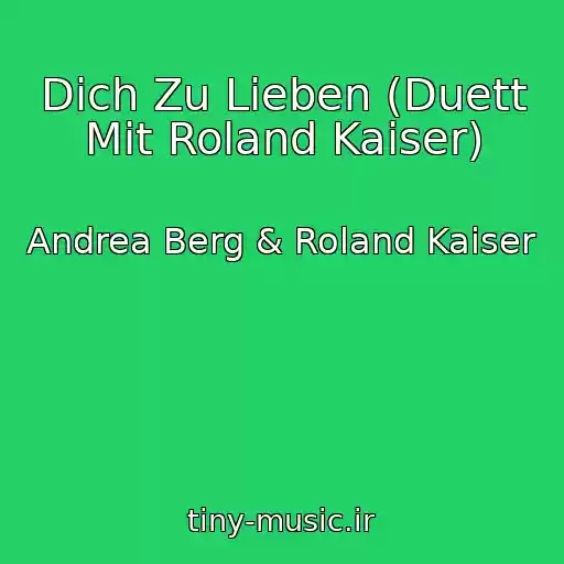 کاور آهنگ Dich Zu Lieben (Duett Mit Roland Kaiser) از Andrea Berg & Roland Kaiser