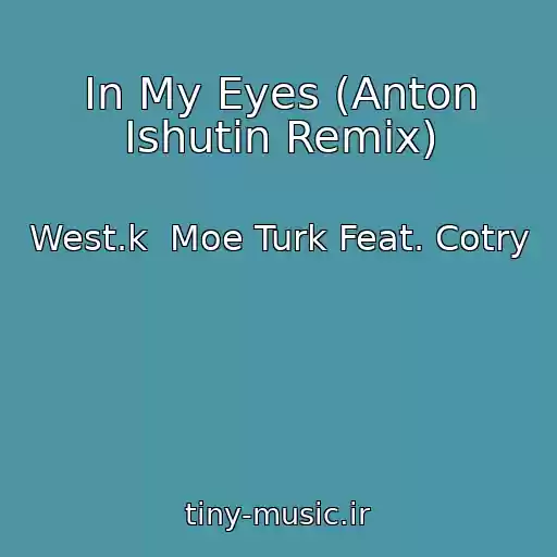 کاور آهنگ In My Eyes (Anton Ishutin Remix) از West.k  Moe Turk Feat. Cotry