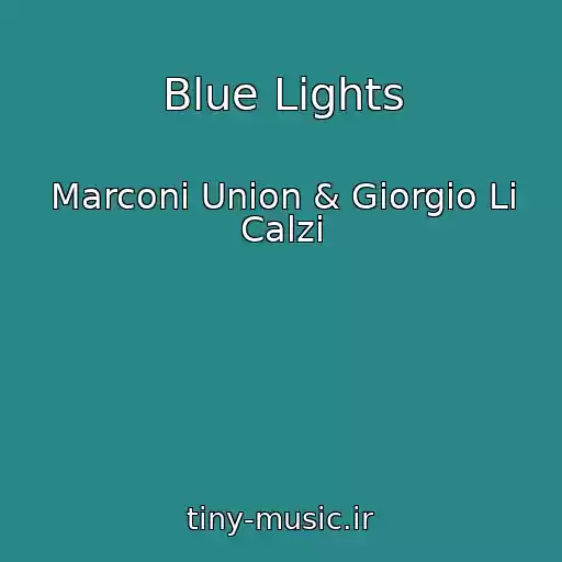کاور آهنگ Blue Lights از Marconi Union & Giorgio Li Calzi