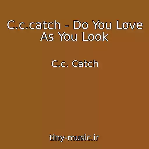 کاور آهنگ C.c.catch - Do You Love As You Look از C.c. Catch