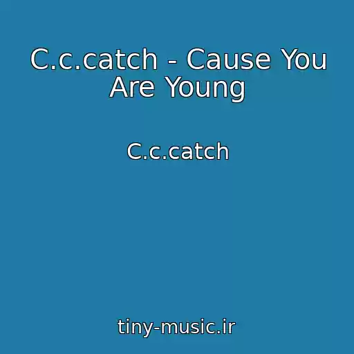 کاور آهنگ C.c.catch - Cause You Are Young از C.c.catch