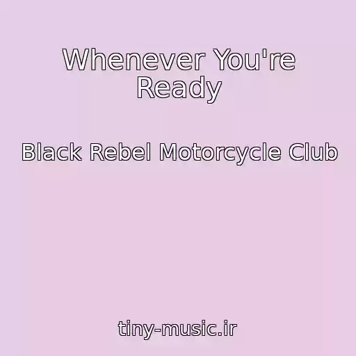 کاور آهنگ Whenever You're Ready از Black Rebel Motorcycle Club