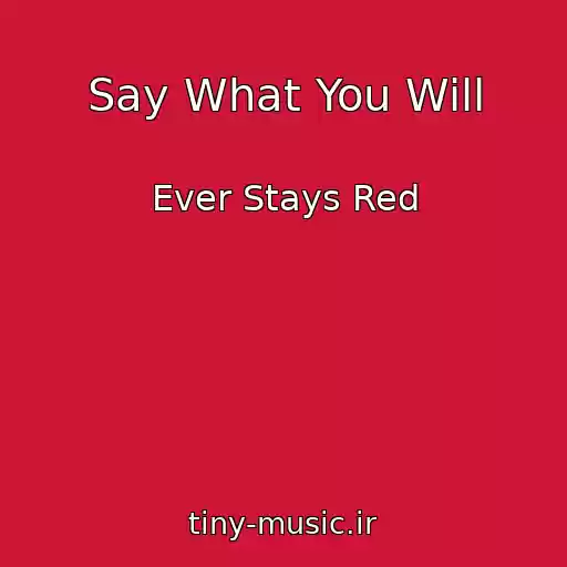 کاور آهنگ Say What You Will از Ever Stays Red